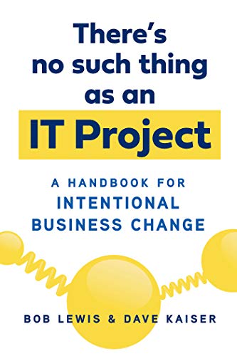 There's No Such Thing as an IT Project: A Handbook for Intentional Business Change - Epub + Converrted Pdf